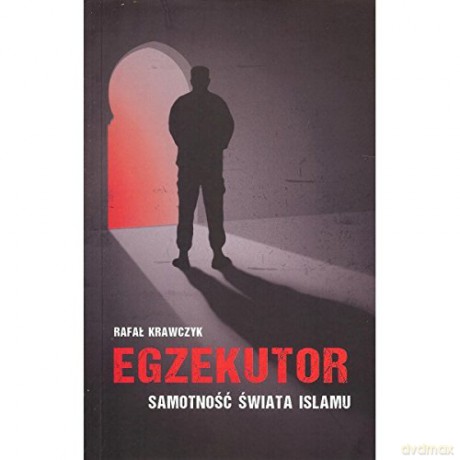 Egzekutor. Samotność świata islamu [KSIĄŻKA]