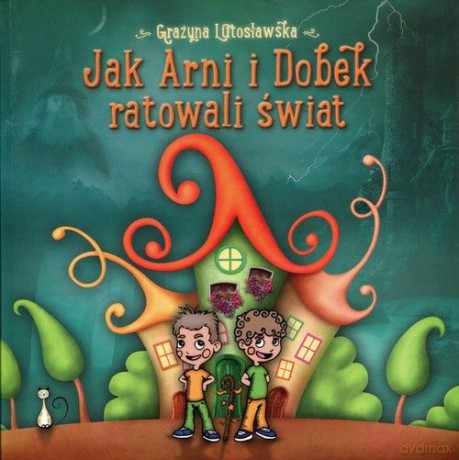 Jak Arni i Dobek ratowali świat [KSIĄŻKA]