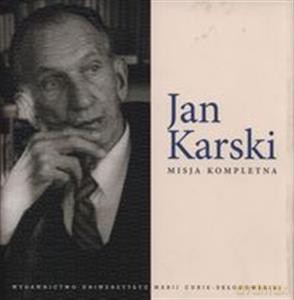 Jan Karski. Misja kompletna [KSIĄŻKA]
