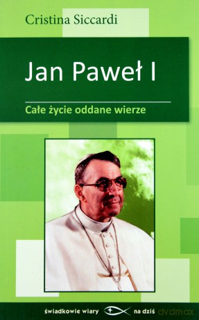 Jan Paweł I. Całe życie oddane wierze [KSIĄŻKA]