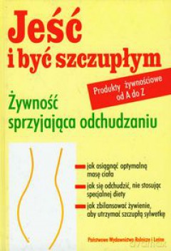 Jeść i być szczupłym [KSIĄŻKA]