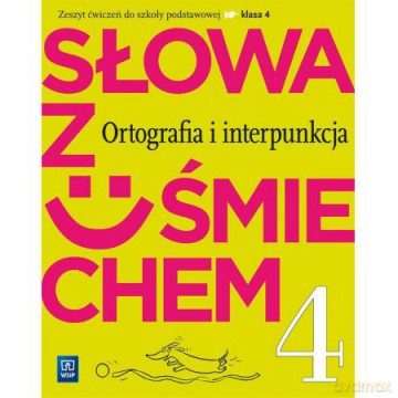 Język polski szkoła podstawowa 4 Słowa z uśmiechem ortografia i interpunkcja [KSIĄŻKA]