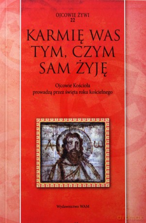 Karmię was tym, czym sam żyję. Ojcowie Kościoła [KSIĄŻKA]