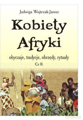 Kobiety Afryki obyczaje, tradycje... cz. 2 [KSIĄŻKA]