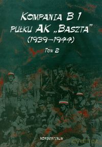 Kompania B1 Pułku AK Baszta (1939-1944) (Tom 2) [KSIĄŻKA]