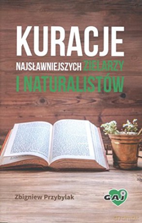 Kuracje najsławniejszych zielarzy i naturalistów [KSIĄŻKA]