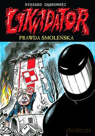 Likwidator (Tom 11) Prawda smoleńska [KOMIKS]