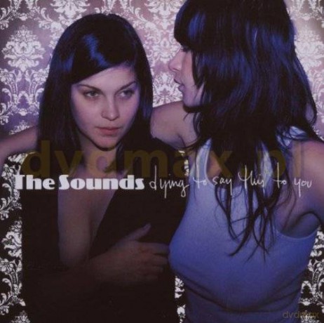 The Sounds: Dying To Say This To You [CD]