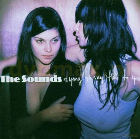 The Sounds: Dying To Say This To You [CD]