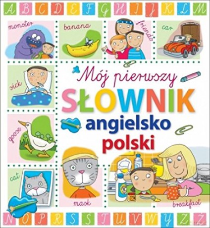 Mój pierwszy słownik angielsko-polski [KSIĄŻKA]