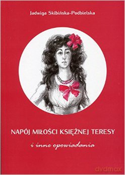 Napój miłości księżnej Teresy i inne opowiadania [KSIĄŻKA]