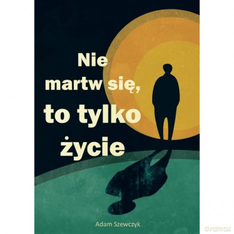 Nie martw się, to tylko życie [KSIĄŻKA]