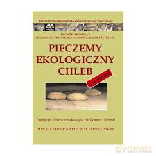 Pieczemy ekologiczny chleb... w domu [KSIĄŻKA]