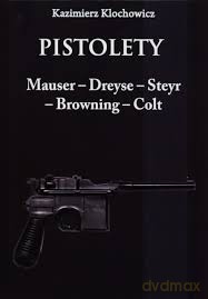 Pistolety: Mauser - Dreyse, Steyr, Browning, Colt [KSIĄŻKA]