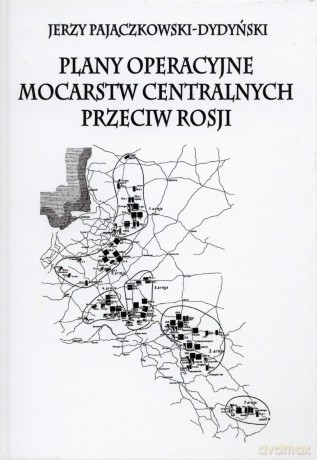 Plany operacyjne mocarstw centralnych przeciw Rosji [KSIĄŻKA]