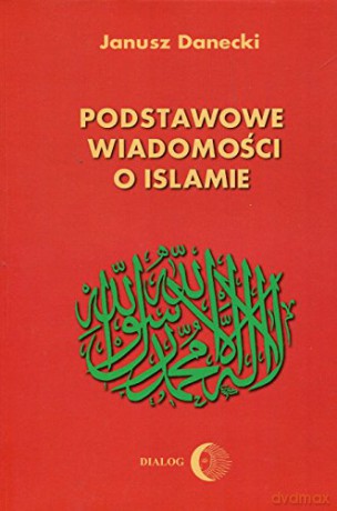 Podstawowe wiadomości o islamie [KSIĄŻKA]
