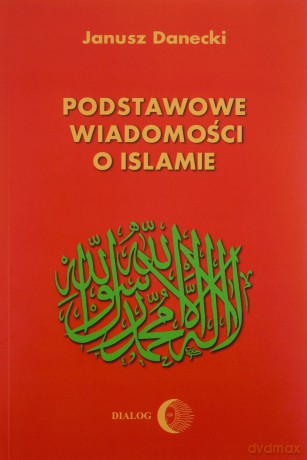 Podstawowe wiadomości o islamie [KSIĄŻKA]