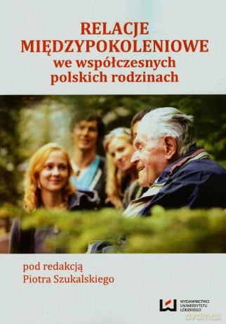 Relacje międzypokoleniowe we współczesnych polskich rodzinach [KSIĄŻKA]