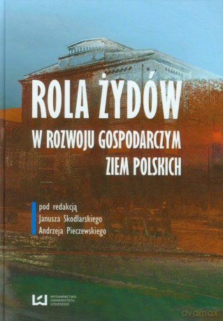 Rola Żydów w rozwoju gospodarczym ziem polskich [KSIĄŻKA]