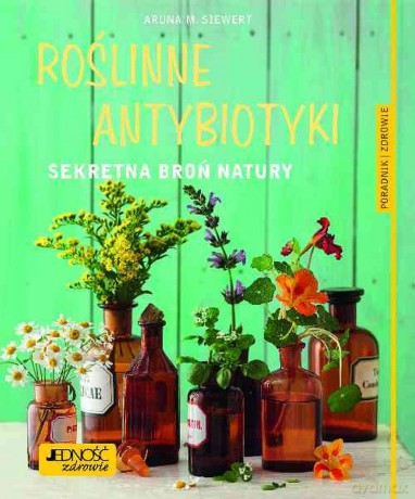 Roślinne antybiotyki. Sekretna broń natury [KSIĄŻKA]