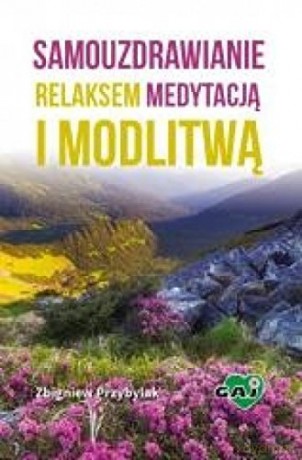Samouzdrawianie relaksem, medytacją i modlitwą [KSIĄŻKA]