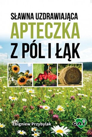 Sławna uzdrawiająca apteczka z pól i łąk [KSIĄŻKA]
