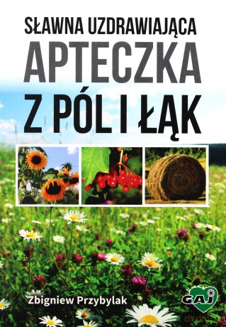 Sławna uzdrawiająca apteczka z pól i łąk [KSIĄŻKA]