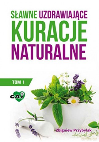 Sławne uzdrawiające kuracje naturalne (Tom 1) [KSIĄŻKA]