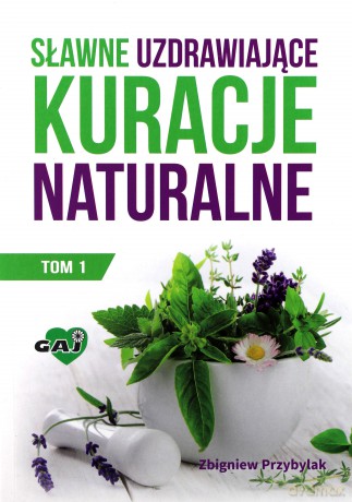 Sławne uzdrawiające kuracje naturalne (Tom 1) [KSIĄŻKA]