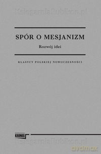 Spór o Mesjanizm. Rozwój idei [KSIĄŻKA]