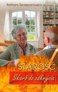 Starość - Skarb do odkrycia [KSIĄŻKA]