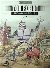 Strefa komiksu (Tom 6) Tod Robot: Re-animacja [KOMIKS]