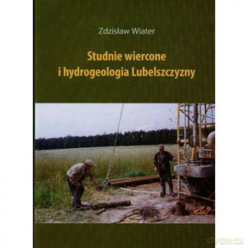 Studnie wiercone i hydrogeologia Lubelszczyzny [KSIĄŻKA]