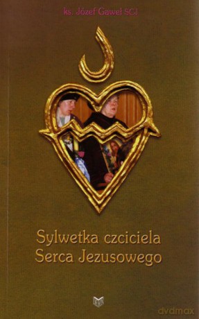 Sylwetka czciciela Serca Jezusowego [KSIĄŻKA]