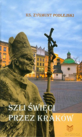 Szli święci przez Kraków [KSIĄŻKA]