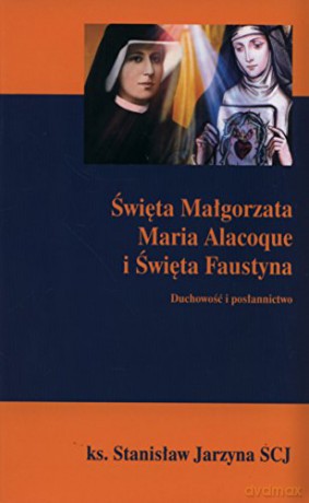 Święta Małgorzata maria Alacoque i Święta Faustyna [KSIĄŻKA]
