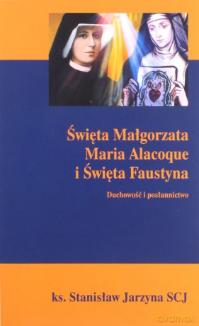 Święta Małgorzata maria Alacoque i Święta Faustyna [KSIĄŻKA]