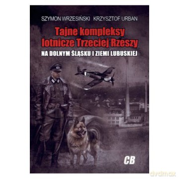 Tajne kompleksy lotnicze Trzeciej Rzeszy [KSIĄŻKA]