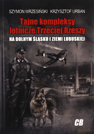 Tajne kompleksy lotnicze Trzeciej Rzeszy [KSIĄŻKA]