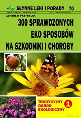 Tradycyjny ogród ekologiczny 1 300 sprawdzonych eko sposobów na szkodniki i choroby [KSIĄŻKA]