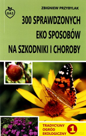 Tradycyjny ogród ekologiczny 1 300 sprawdzonych eko sposobów na szkodniki i choroby [KSIĄŻKA]