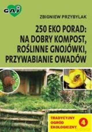 Tradycyjny ogród ekologiczny 4 250 eko porad na dobry kompost, roślinne gnojówki, przywabianie owadów [KSIĄŻKA]