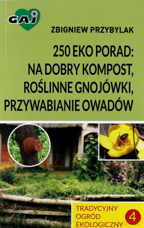 Tradycyjny ogród ekologiczny 4 250 eko porad na dobry kompost, roślinne gnojówki, przywabianie owadów [KSIĄŻKA]