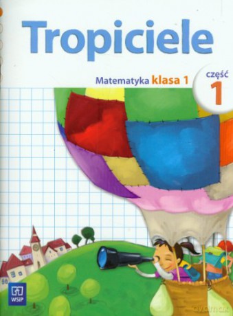 Tropiciele szkoła podstawowa 1 cz. 1 Matematyka [KSIĄŻKA]