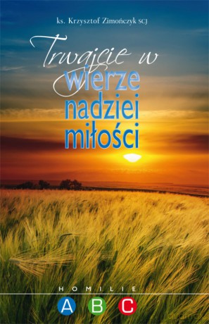 Trwajcie w wierze, nadziei, miłości [KSIĄŻKA]