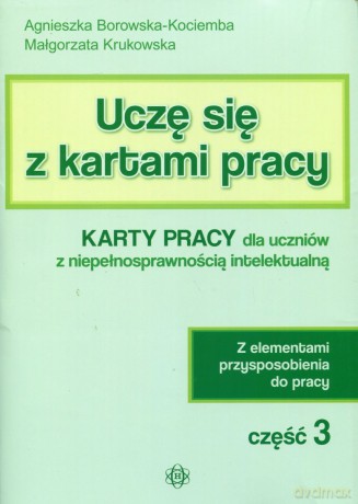 Uczę się z kartami pracy cz. 3 Karty Pracy dla ucznia z niepełnosprawnością intelektualną [KSIĄŻKA]