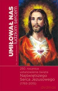 Umilował nas ludzkim sercem [KSIĄŻKA]