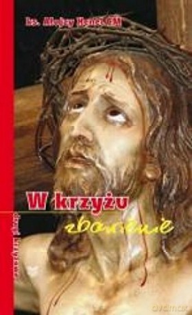 W krzyżu zbawienie - drogi krzyżowe [KSIĄŻKA]