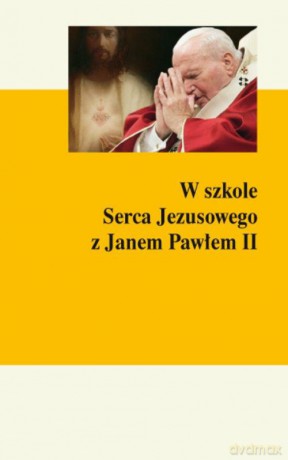 W szkole Serca Jezusowego z Janem Pawłem II [KSIĄŻKA]