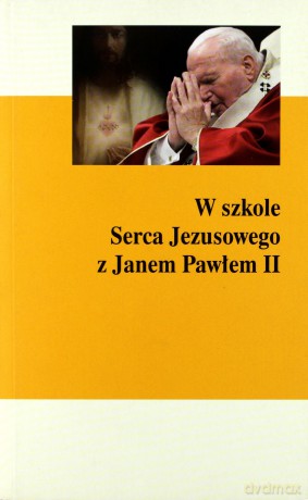 W szkole Serca Jezusowego z Janem Pawłem II [KSIĄŻKA]